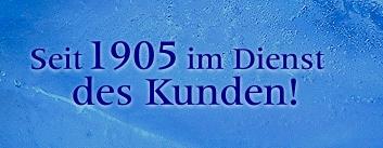 Seit 1905 im Dienst des Kunden!
